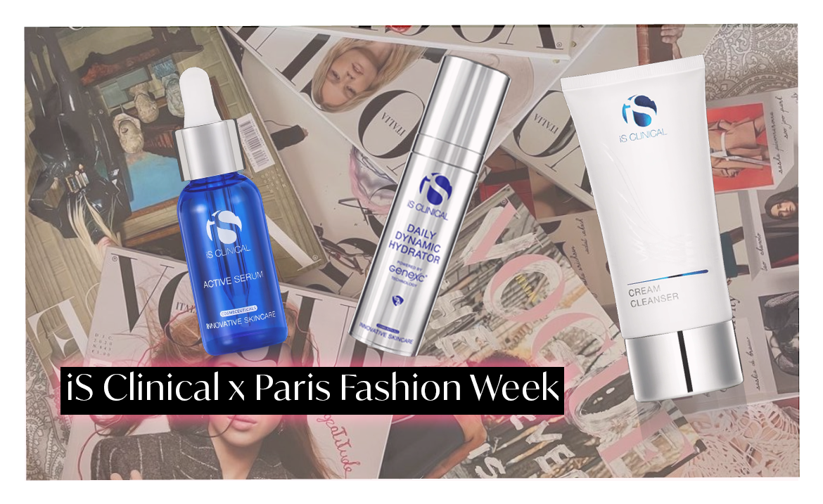iS Clinical x Paris Fashion Week